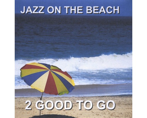 2 Good To Go - Jazz on the Beach 2 Good To Go - Jazz on the Beach