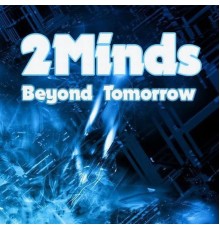 2 Minds - Beyond Tomorrow