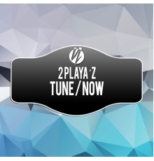 2 Playa'z - Tune / Now