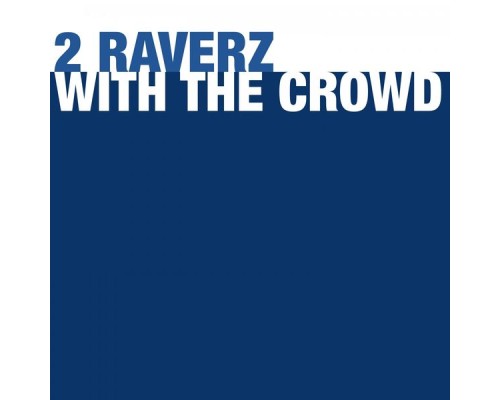 2 Raverz - With the Crowd