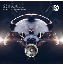 2 Sub Dude - Make Your Head Go Round