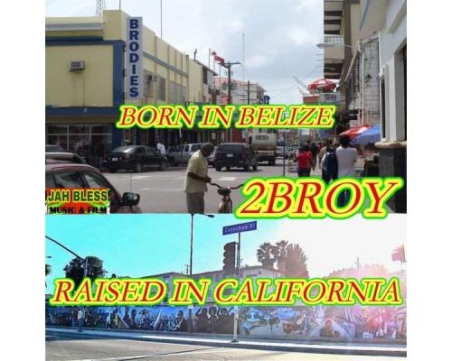 2broy - Born in Belize Raised in California