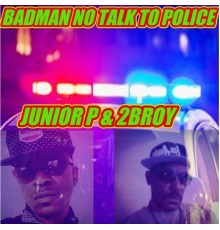 2broy & Junior P - Badman No Talk to Police