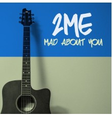 2me - Mad About You