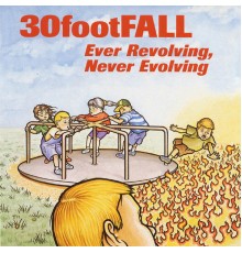 30footFALL - Ever Revolving, Never Evolving