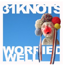 31Knots - Worried Well