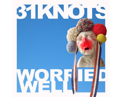 31Knots - Worried Well