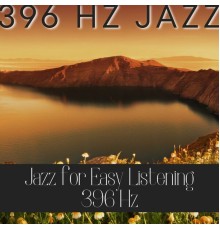 396 Hz Jazz, AP - Jazz for Easy Listening 396 Hz