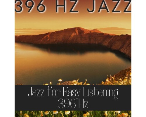 396 Hz Jazz, AP - Jazz for Easy Listening 396 Hz