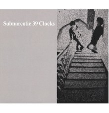 39 Clocks - Subnarcotic
