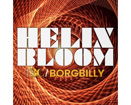 3C, BorgBilly - Helix Bloom