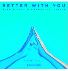 3LAU & Justin Caruso feat. Iselin - Better With You (Remixes)