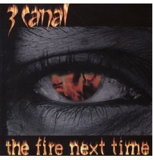 3 Canal - The Fire Next Time