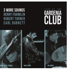 3 More Sounds - Live at the Gardenia Club