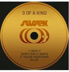 3 Of A Kind - Save It (Don't Give It Away) / You're Everything in Life