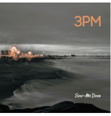 3pm - Slow Me Down