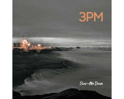 3pm - Slow Me Down