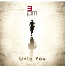 3pm - Unto You