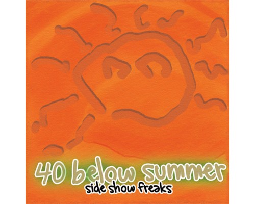 40 Below Summer - Side Show Freaks