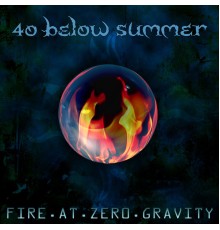 40 Below Summer - Fire At Zero Gravity  (Bonus Track Version)