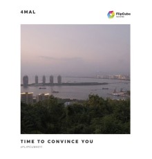 4Mal - Time to Convince You