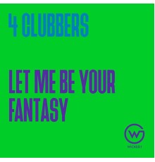 4 Clubbers - Let Me Be Your Fantasy