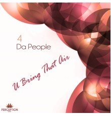 4 Da People - U Bring That Air