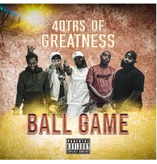 4 Qtrs of Greatness - Ball Game