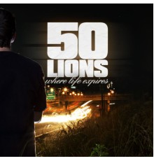 50 Lions - Where Life Expires