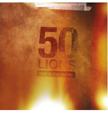 50 Lions - Time Is the Enemy