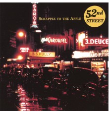 52nd Street - Scrapple to the Apple