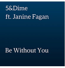 5&Dime - Be Without You