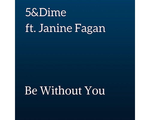 5&Dime - Be Without You