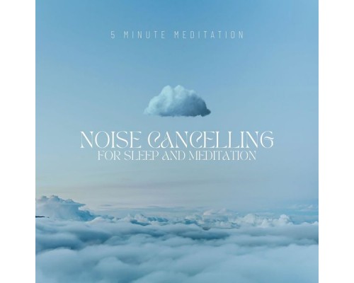 5 Minute Meditation - Noise Cancelling For Sleep 5 Minute Meditation - Noise Cancelling For Sleep
