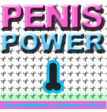 5kinAndBone5, Robert Jeffrey - Penis Power