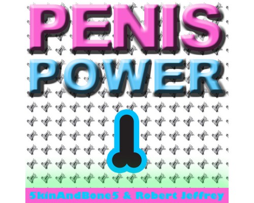 5kinAndBone5, Robert Jeffrey - Penis Power