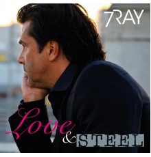 7Ray - Love & Steel