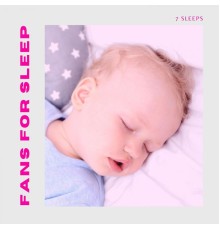 7 Sleeps - Fans For Meditation, Baby Sleep, Insomnia and Relaxation