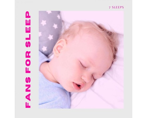 7 Sleeps - Fans For Meditation, Baby Sleep, Insomnia and Relaxation