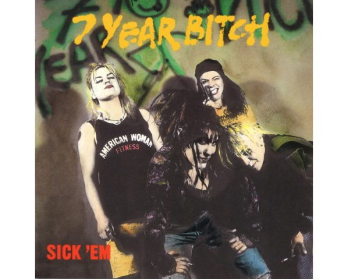 7 Year Bitch - Sick'em