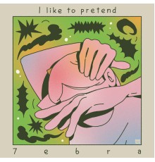 7ebra - I Like to Pretend