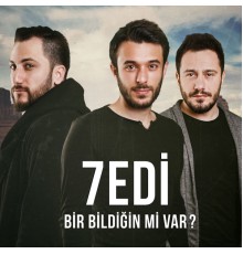 7edi - Bir Bildiğin mi Var?