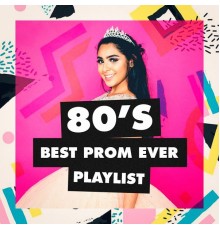 80s Are Back - 80's Best Prom Ever Playlist