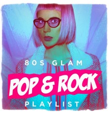 80s Hits - 80s Glam Pop & Rock Playlist