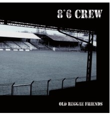 8°6 Crew - Old Reggae Friends