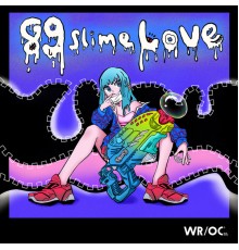 89DX - 89 SLIME LOVE