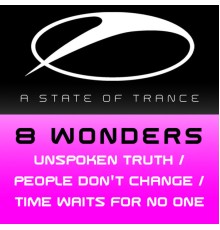 8 Wonders - Unspoken Truth / People Dont Change / Time Waits For No One (Original Mix)