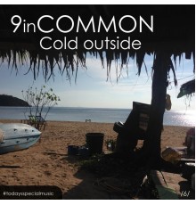 9 in Common - Cold outside
