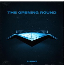 A-BOVE - THE OPENING ROUND