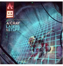 A-Cray - Lasers & Stuff (Original Mix)